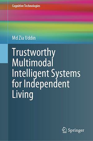 Téléchargez le livre :  Trustworthy Multimodal Intelligent Systems for Independent Living