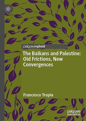Téléchargez le livre :  The Balkans and Palestine: Old Frictions, New Convergences