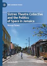 Télécharger le livre :  Sistren Theatre Collective and the Politics of Space in Jamaica
