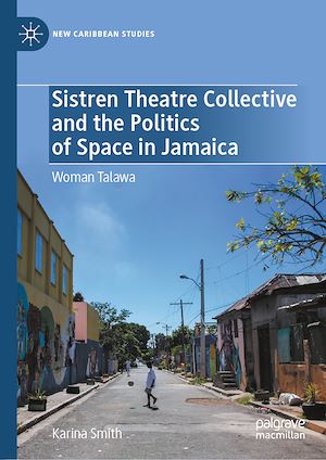 Téléchargez le livre :  Sistren Theatre Collective and the Politics of Space in Jamaica