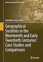Download this eBook Geographical Societies in the Nineteenth and Early Twentieth Centuries: Case Studies and Comparisons