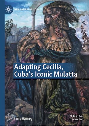 Téléchargez le livre :  Adapting Cecilia, Cuba's Iconic Mulatta