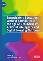 Télécharger le livre :  Emancipatory Education Without Boundaries in the Age of Neoliberalism, Artificial Intelligence and Digital Learning Platforms