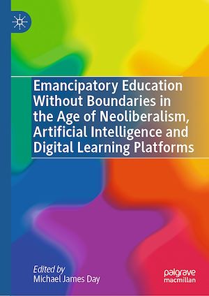 Téléchargez le livre :  Emancipatory Education Without Boundaries in the Age of Neoliberalism, Artificial Intelligence and Digital Learning Platforms