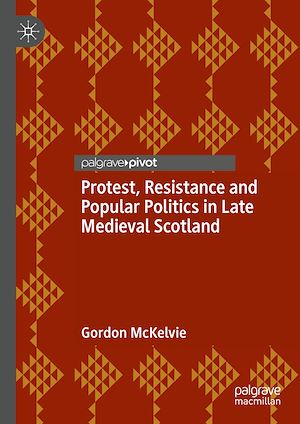 Téléchargez le livre :  Protest, Resistance and Popular Politics in Late Medieval Scotland