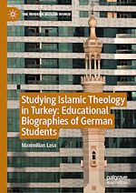 Télécharger le livre :  Studying Islamic Theology in Turkey: Educational Biographies of German Students