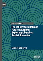 Télécharger le livre :  The EU-Western Balkans Future Relations: Exploring Liberal vs. Realist Scenarios