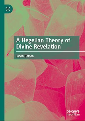 Téléchargez le livre :  A Hegelian Theory of Divine Revelation
