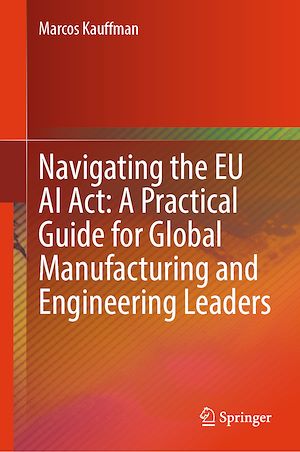 Téléchargez le livre :  Navigating the EU AI Act: A Practical Guide for Global Manufacturing and Engineering Leaders