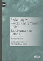 Télécharger le livre :  Reckoning with Revolutionary Yemen Under Saudi-American Bombs