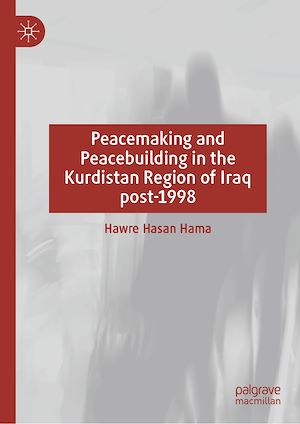 Téléchargez le livre :  Peacemaking and Peacebuilding in the Kurdistan Region of Iraq post-1998