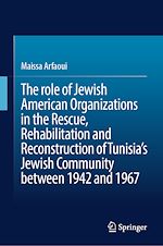 Télécharger le livre :  The role of Jewish American Organizations in the Rescue, Rehabilitation and Reconstruction of Tunisia's Jewish Community between 1942 and 1967