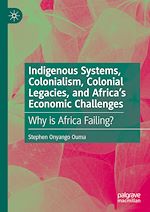 Télécharger le livre :  Indigenous Systems, Colonialism, Colonial Legacies, and Africa's Economic Challenges