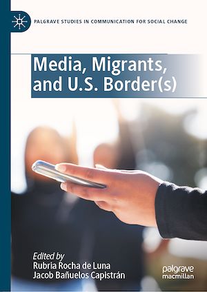 Téléchargez le livre :  Media, Migrants, and U.S. Border(s)