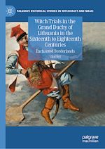 Télécharger le livre :  Witch Trials in the Grand Duchy of Lithuania in the Sixteenth to Eighteenth Centuries