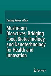 Téléchargez le livre :  Mushroom Bioactives: Bridging Food, Biotechnology, and Nanotechnology for Health and Innovation