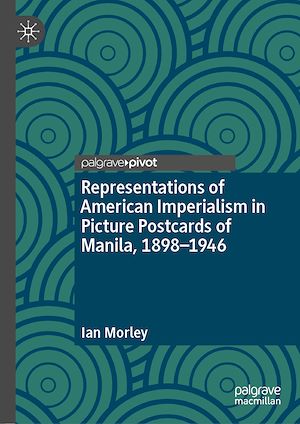 Téléchargez le livre :  Representations of American Imperialism in Picture Postcards of Manila, 1898-1946