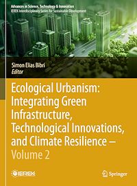 Download this ebook Ecological Urbanism: Integrating Green Infrastructure, Technological Innovations, and Climate Resilience - Volume 2