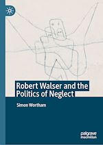 Télécharger le livre :  Robert Walser and the Politics of Neglect