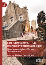 Télécharger le livre :  Luso-Orientalism(s)—On Imagined Projections And Ruins