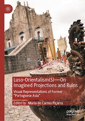 Téléchargez le livre :  Luso-Orientalism(s)—On Imagined Projections And Ruins