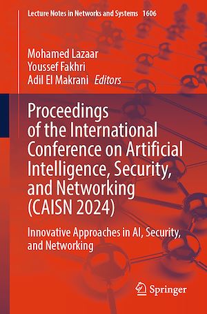 Téléchargez le livre :  Proceedings of the International Conference on Artificial Intelligence, Security, and Networking (CAISN 2024)