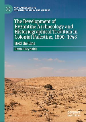 Téléchargez le livre :  The Development of Byzantine Archaeology and Historiographical Tradition in Colonial Palestine, 1800-1948