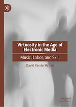 Télécharger le livre :  Virtuosity in the Age of Electronic Media