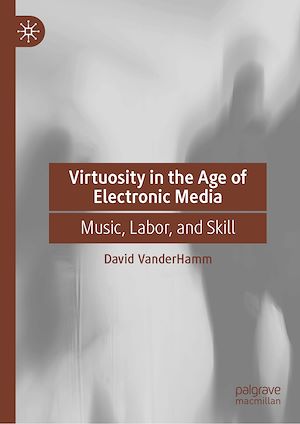 Téléchargez le livre :  Virtuosity in the Age of Electronic Media
