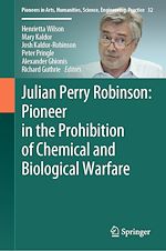 Télécharger le livre :  Julian Perry Robinson: Pioneer in the Prohibition of Chemical and Biological Warfare