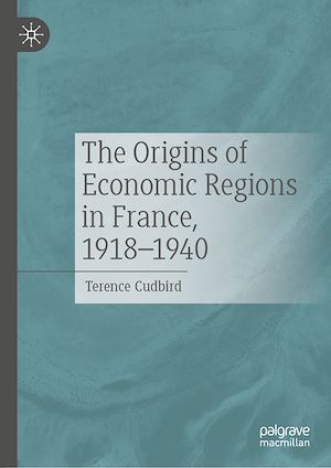 Téléchargez le livre :  The Origins of Economic Regions in France, 1918-1940