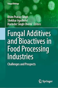 Téléchargez le livre :  Fungal Additives and Bioactives in Food Processing Industries