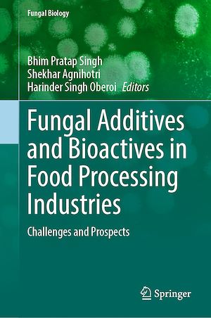 Téléchargez le livre :  Fungal Additives and Bioactives in Food Processing Industries