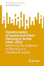 Télécharger le livre :  Transformation of Spatial and Urban Planning in Serbia (1945–2015)