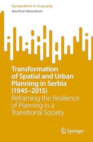 Téléchargez le livre :  Transformation of Spatial and Urban Planning in Serbia (1945–2015)