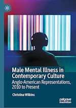 Télécharger le livre :  Male Mental Illness in Contemporary Culture