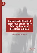 Télécharger le livre :  Qaboosism in Historical Perspective: British Policy, Rule Legitimacy and Resistance in Oman