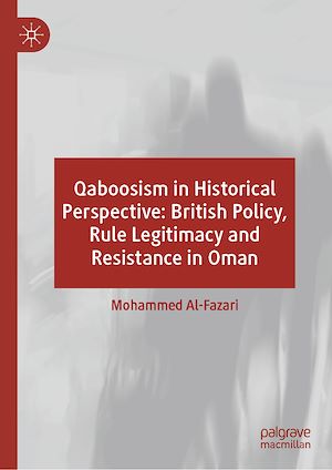 Téléchargez le livre :  Qaboosism in Historical Perspective: British Policy, Rule Legitimacy and Resistance in Oman
