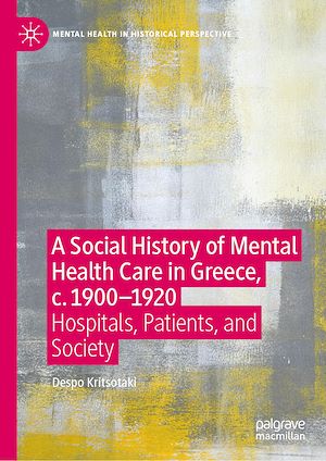 Téléchargez le livre :  A Social History of Mental Health Care in Greece, c. 1900—1920