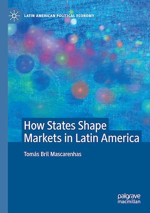 Téléchargez le livre :  How States Shape Markets in Latin America