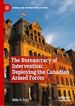Télécharger le livre :  The Bureaucracy of Intervention: Deploying the Canadian Armed Forces