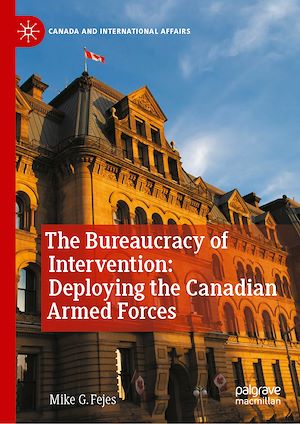 Téléchargez le livre :  The Bureaucracy of Intervention: Deploying the Canadian Armed Forces