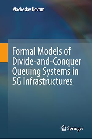Téléchargez le livre :  Formal Models of Divide-and-Conquer Queuing Systems in 5G Infrastructures