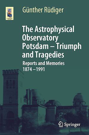Téléchargez le livre :  The Astrophysical Observatory Potsdam - Triumph and Tragedies