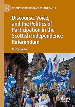 Téléchargez le livre :  Discourse, Voice, and the Politics of Participation in the Scottish Independence Referendum