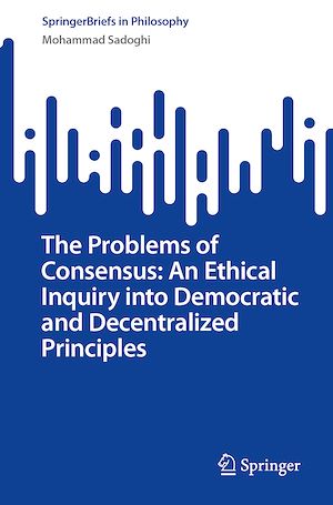 Téléchargez le livre :  The Problems of Consensus: An Ethical Inquiry into Democratic and Decentralized Principles