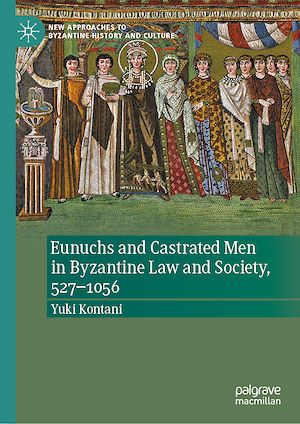 Téléchargez le livre :  Eunuchs and Castrated Men in Byzantine Law and Society, 527–1056