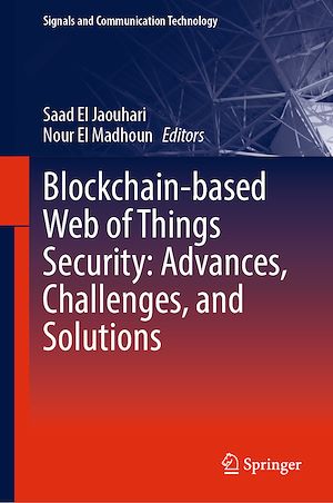 Téléchargez le livre :  Blockchain-based Web of Things Security: Advances, Challenges, and Solutions
