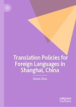 Télécharger le livre :  Translation Policies for Foreign Languages in Shanghai, China