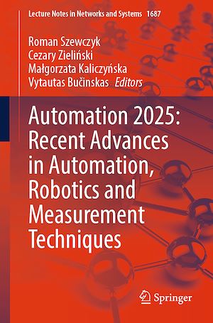 Télécharger le livre :  Automation 2025: Recent Advances in Automation, Robotics and Measurement Techniques